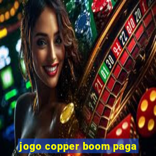 jogo copper boom paga